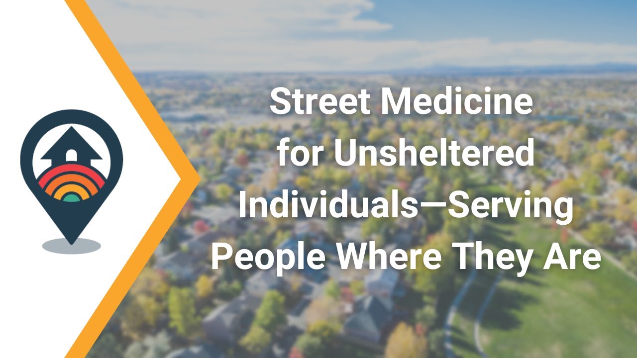 HHRC Webinar: Street Medicine for Unsheltered Individuals—Serving People Where They Are