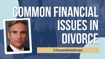 Common [Financial Issues That Arise During A High Asset Divorce] - ChooseGoldman.com