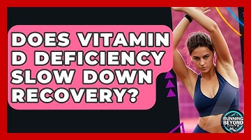 Does Vitamin D Deficiency Slow Down Recovery? - Running Beyond Limits