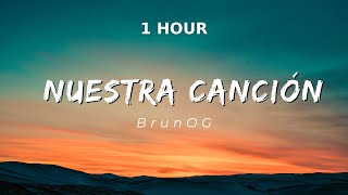 BrunOG - Nuestra Canción 1 HOUR