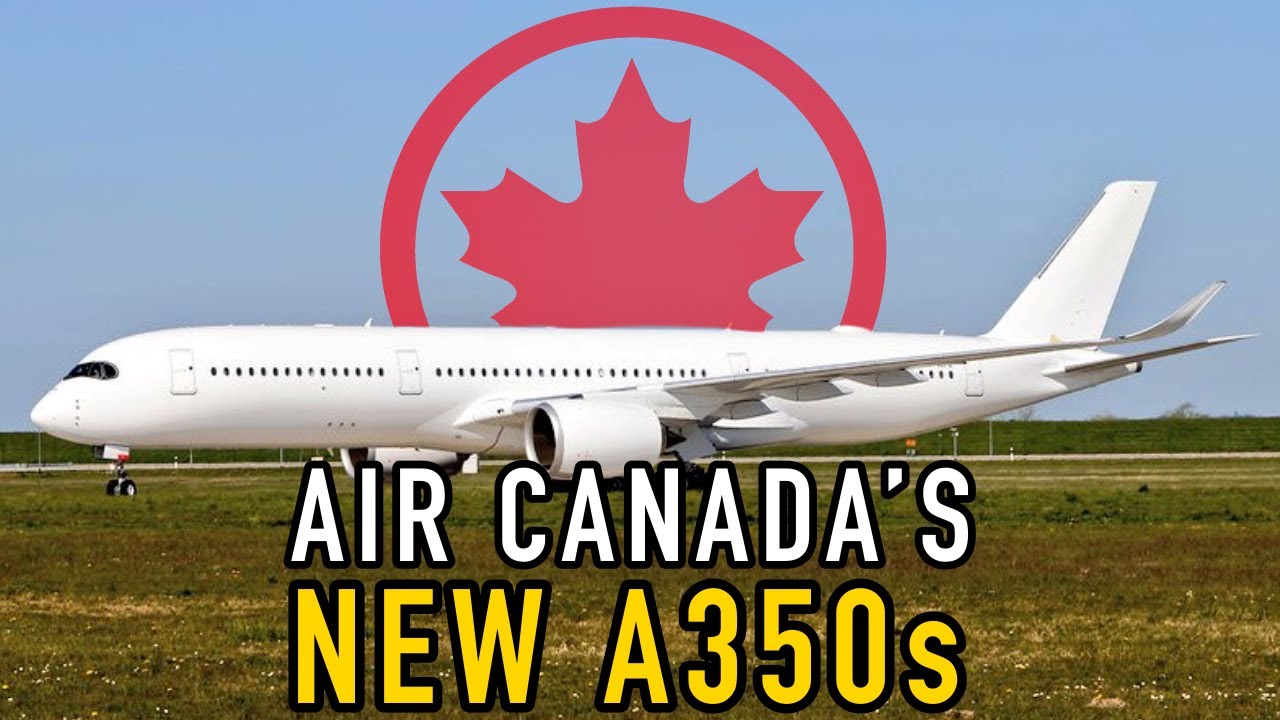 The A350 Is Coming to Air Canada! (Fleet Upgrade Explained)