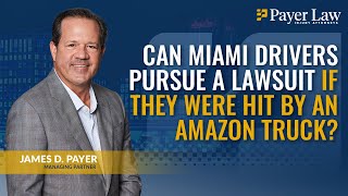 Can Miami Drivers Pursue a Lawsuit if They Were Hit by an Amazon Truck?