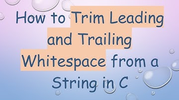 How to Trim Leading and Trailing Whitespace from a String in C
