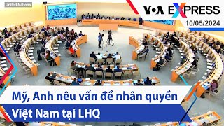 Mỹ, Anh nêu vấn đề nhân quyền Việt Nam tại LHQ | Truyền hình VOA 10/5/24