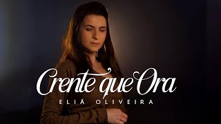 Eliã Oliveira | Crente que Ora ( Video e Letra)