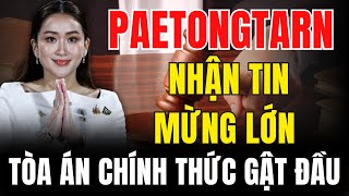 Paetongtarn Vỡ Òa Trong Hạnh Phúc – Tòa Án Hiến Pháp Thái Lan Chính Thức Chấp Nhận! | tin tức
