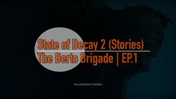 State of Decay 2 (Stories) - The Berto Brigade | EP.1