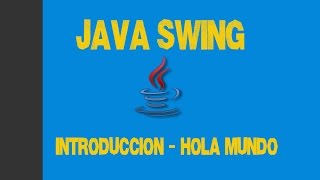 Tutorial 01 Java Swing - Introducción y Hola Mundo
