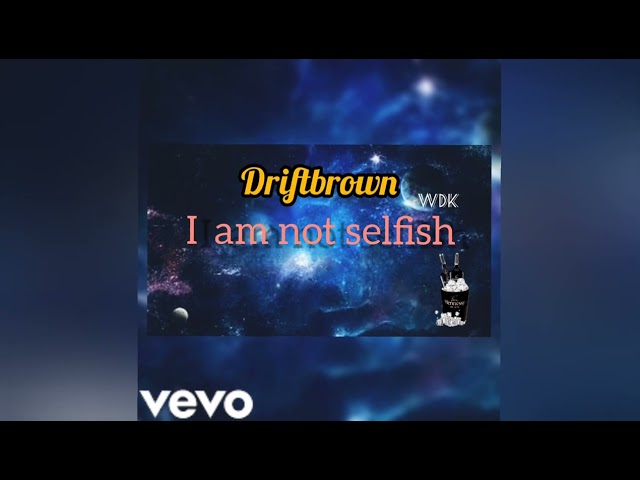 Driftbrown-i am not selfish (offline Audio) class=