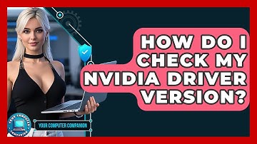 How Do I Check My Nvidia Driver Version? - Your Computer Companion