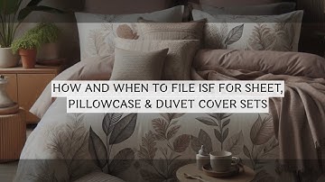 How And When To File ISF For Sheet, Pillowcase & Duvet Cover Sets