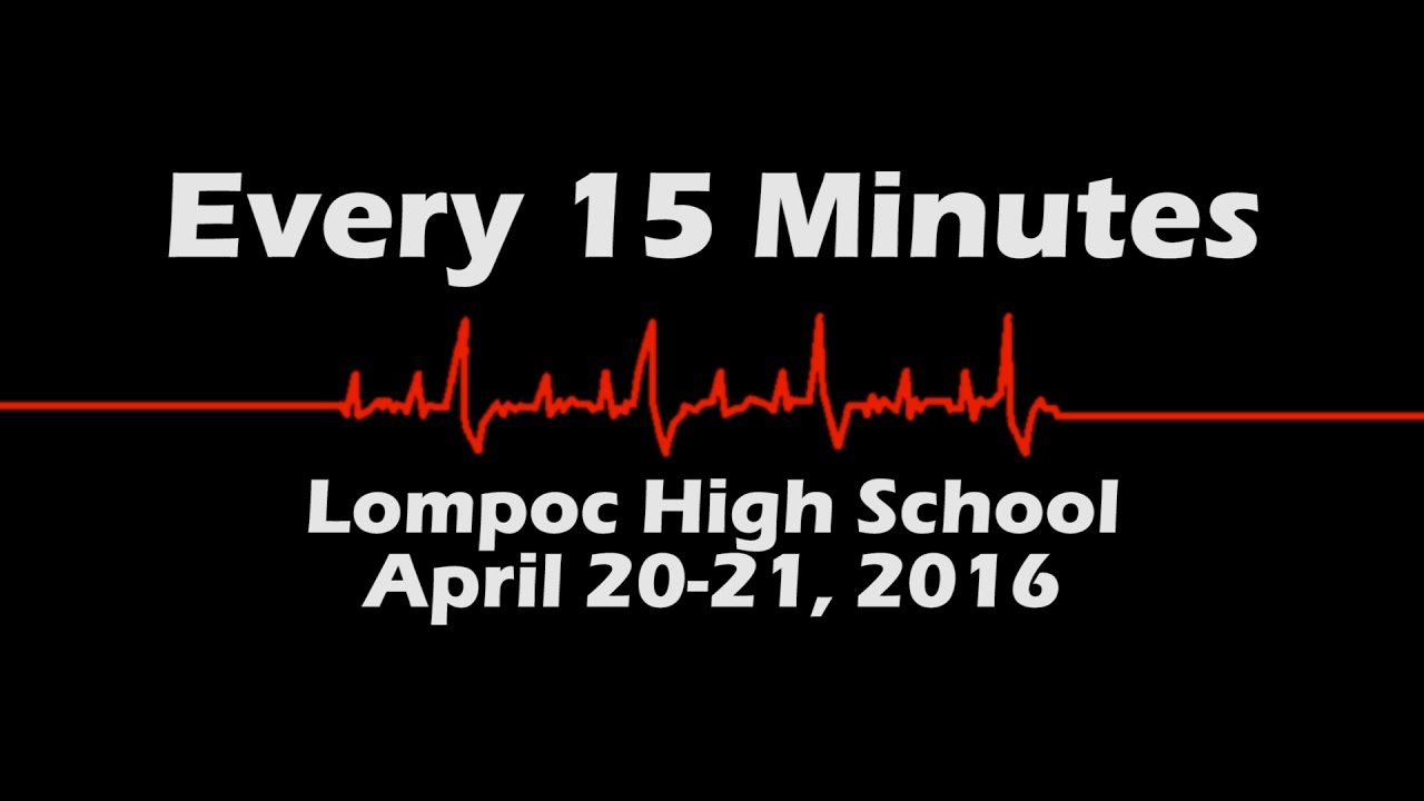 Every 15 Minutes 2016, Lompoc High School (FULL)