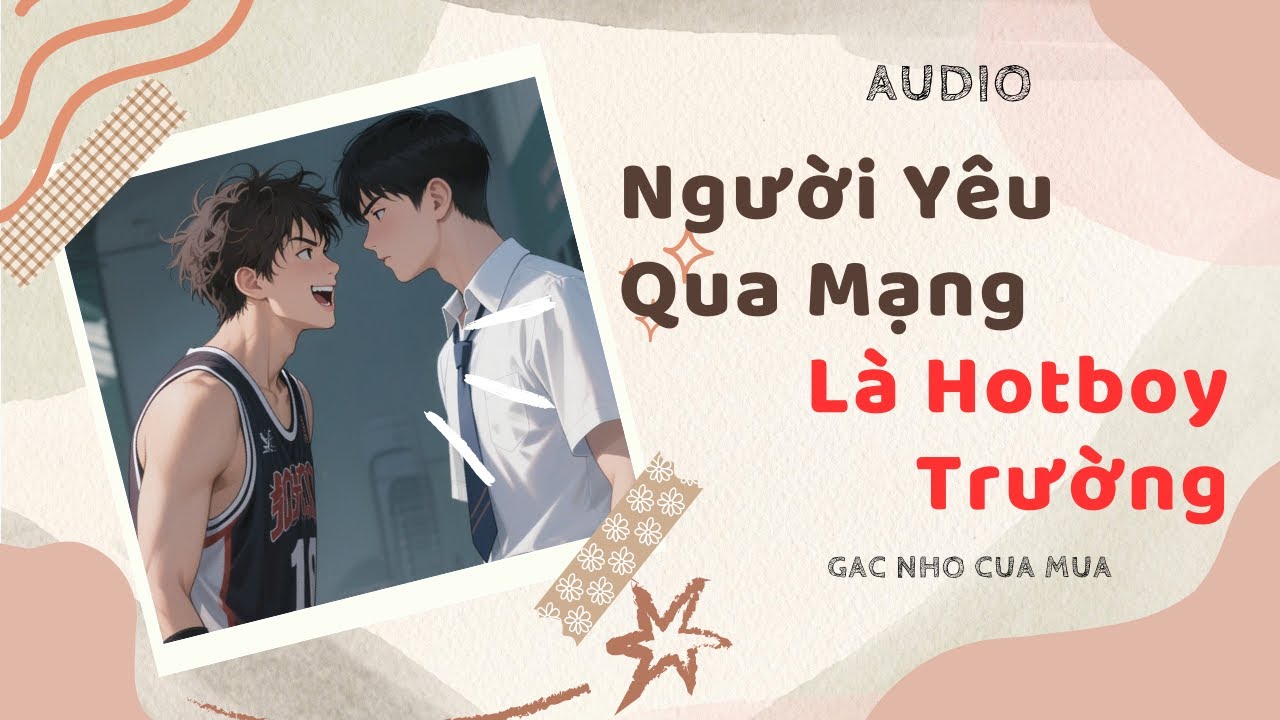 Người Yêu Qua Mạng Là Hotboy Trường | Đam Mỹ Audio | Gác Nhỏ Của Mưa