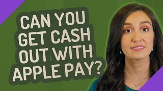 Can you get cash out with Apple pay?