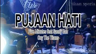 Five Minutes feat Sanny Saofit dan Ony The Titans - Pujaan Hati