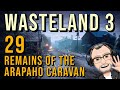 Wasteland 3, Ep 29: Remains of the Arapaho Caravan