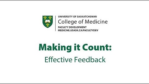 USask College of Medicine - Faculty Development | Making it Count: Effective Feedback