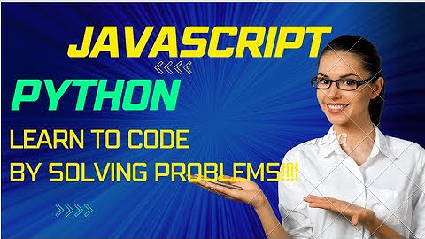 Learn Javascript and Python by Solving Problems. Learn to Code Today!!! A Problems Based Approach