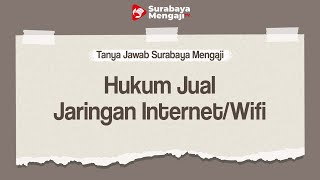 QnA : Hukum Jual Jaringan Internet/Wifi - Tanya Jawab Surabaya Mengaji