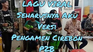 Download Lagu SEHARUSNYA AKU - MAULANA WIJAYA || (COVER) Versi  Pengamen P2B ft Pengamen Alfa Siliwangi Cirebon MP3