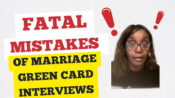 3 biggest mistakes in a marriage  green card interview