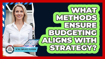 What Methods Ensure Budgeting Aligns With Strategy?