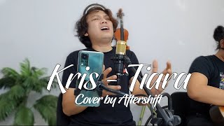 Tiara - Kris Cover by Aftershift
