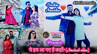 Cinematic Video || Yeh Hum Aa Gaye Hain kahaan || Sachin Manisha Films || Manali Shoot
