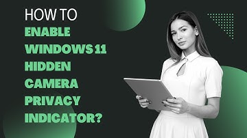 How to Enable Windows 11 Hidden Camera Privacy Indicator | GearUpWindows Tutorial