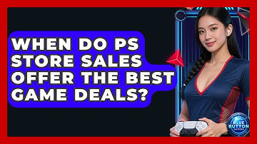 When Do PS Store Sales Offer The Best Game Deals? - Blue Button Gaming