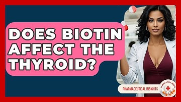 Does Biotin Affect The Thyroid? - Pharmaceutical Insights