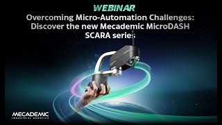 Overcoming Micro-Automation Challenges: Discover the new Mecademic MicroDASH SCARA series