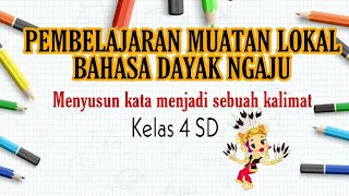 MENYUSUN KATA MENJADI KALIMAT | PEMBELAJARAN BAHASA DAYAK NGAJU KELAS 4 - Mete Esp