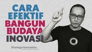 Cara Efektif Membangun Budaya Inovasi | Dr. Indrawan Nugroho