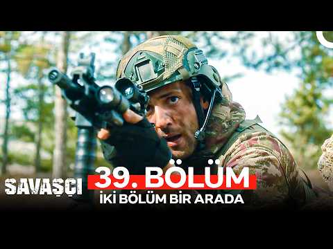 Savaşçı 39. Bölüm (İKİ BÖLÜM BİR ARADA)