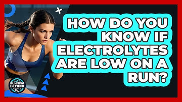 How Do You Know If Electrolytes Are Low On A Run?