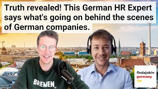 Truth revealed! This German HR Expert says what's going on behind the scenes of German companies.