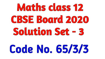 Maths Class 12 CBSE Board 2020 Solution Set 3 | Code No 65/3/3 | Series HMJ/3 | Class 12 Maths 2020