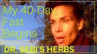 My 40 Day Fast on Dr. Sebi Herbs Begins