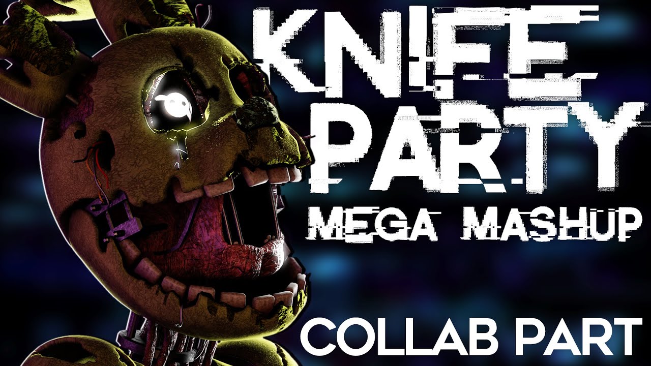 [fnaf Sfm] Knife Party Mega Mashup Collab Part Youtube