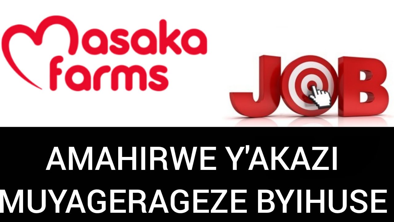 🛑JOBS🛑 IMYANYA MYINSHI Y'AKAZI GATANZWE na MASAKA FARMS || AYA MAHIRWE NTABACIKE👇