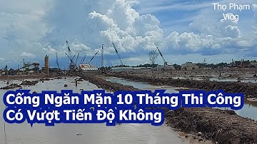 Cống Ngăn Mặn Sông Cái Lớn 10 tháng Thi Công | Thọ Phạm Vlog Phần IV