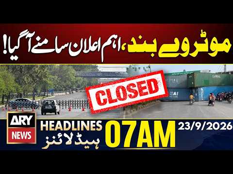 Motorway Closed! Major Announcement Made | ARY News 07 AM Headlines | 23rd Sep 2026