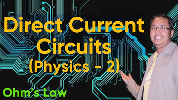 Direct Current Circuits (Physics - 2)