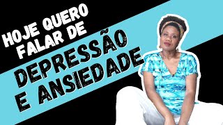 DEPRESSÃO E ANSIEDADE:  MINHA EXPERIÊNCIA TALVEZ POSSA TE AJUDAR