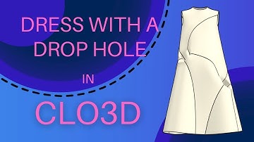 Pattern Magic in CLO3D - Dress with a drop hole