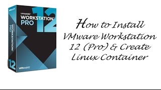 Installing VMware Workstation 12 (Pro) & Creating Linux Container