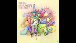 Love is all i got -- FEED ME & CRYSTAL FIGHTERS