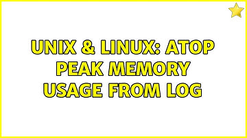 Unix & Linux: atop peak memory usage from log