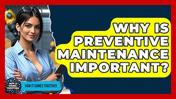 Why Is Preventive Maintenance Important? - How It Comes Together